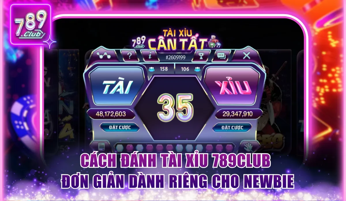 Cách đánh Tài Xỉu 789Club