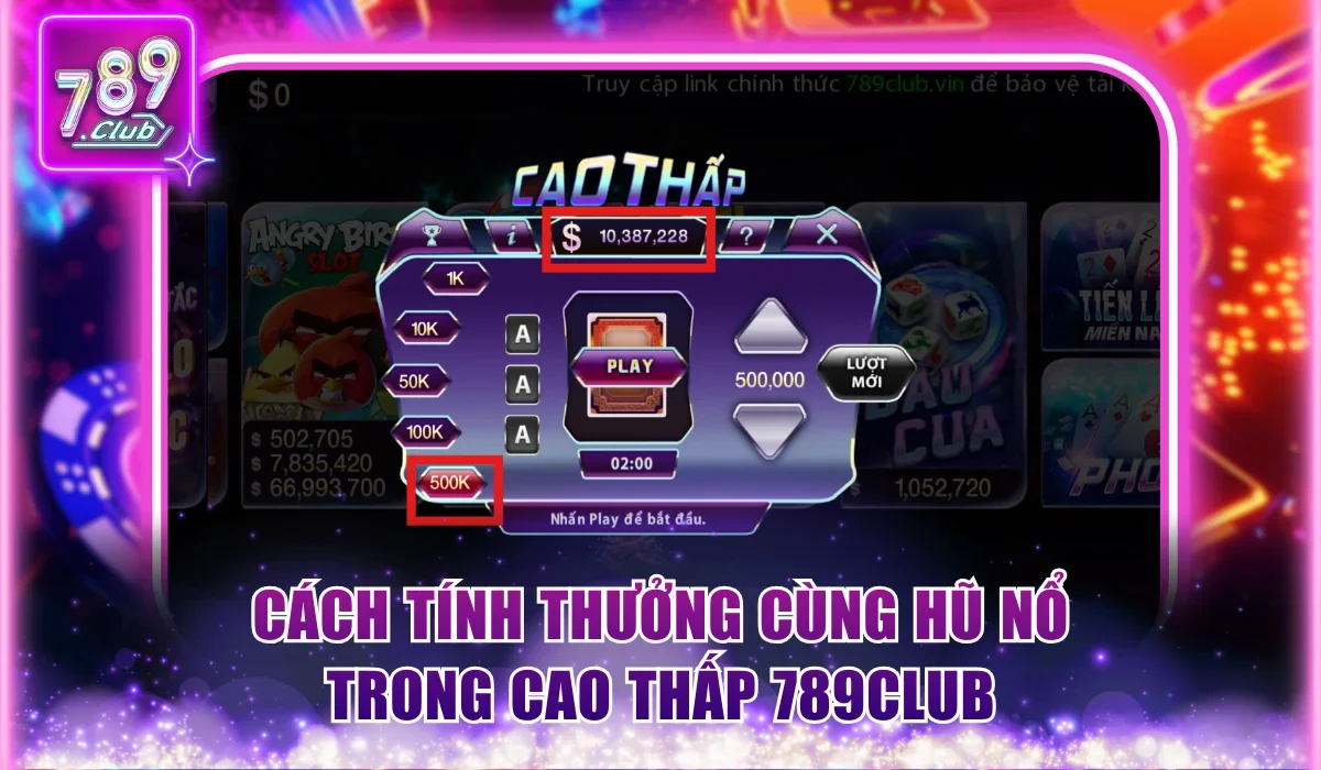 Cao Thấp 789Club - Chơi Minigame Hot Với Jackpot Cực Lớn 2 Cách tính thưởng đặc biệt cùng hũ nổ trong Cao Thấp 789Club