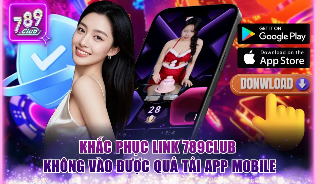 789Club Không Vào Được Do Đâu Và Cách Khắc Phục Hiệu Quả 2 Khắc phục link 789Club không vào được quả tải app mobile