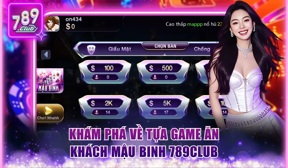 Mậu Binh 789Club - Siêu Phẩm Đánh Bài Ăn Khách Thưởng X100 1 Khám phá về tựa game ăn khách Mậu Binh 789Club