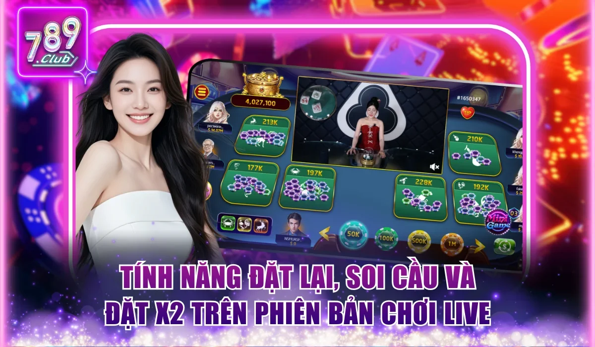 Bầu Cua 789Club | 2 Phiên Bản Live Và 3D Chơi Cực Phê 3 Tính năng Đặt Lại, Soi Cầu và Đặt X2 trên phiên bản chơi Live