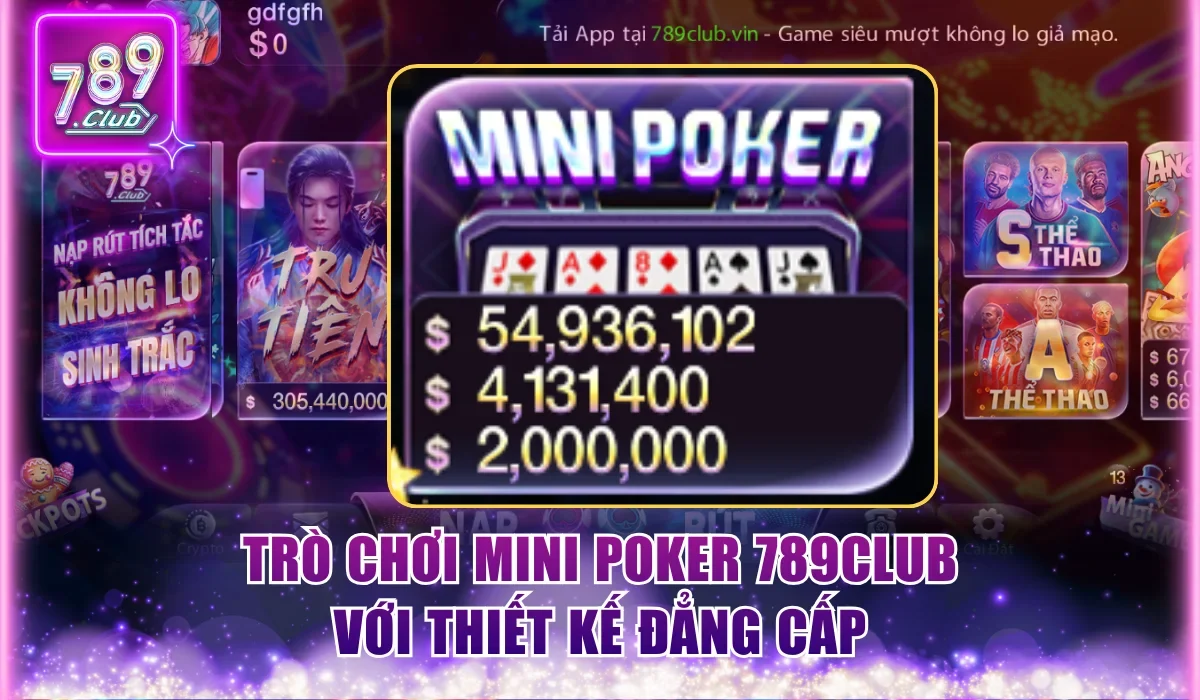 Mini Poker 789Club | Bí Quyết Săn Jackpot, Thưởng X1.000 1 Trò chơi Mini Poker 789Club với thiết kế đẳng cấp