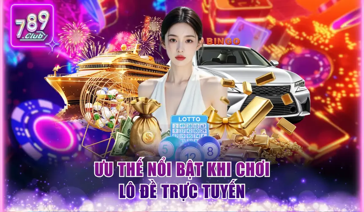 Ưu thế nổi bật khi chơi lô đề trực tuyến