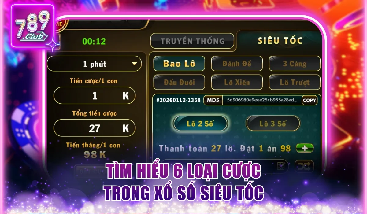 Cách Chơi Xổ Số Siêu Tốc 789Club Và Chốt Số Thắng 99% 2 Cách chơi Xổ Số Siêu Tốc thông tin về 6 loại cược