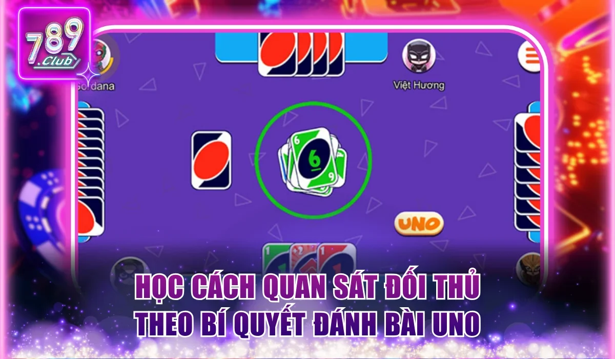 Bí Quyết Đánh Bài Uno Về Đích Nhanh Chóng Tại 789Club 2 Học cách quan sát đối thủ theo bí quyết đánh bài uno