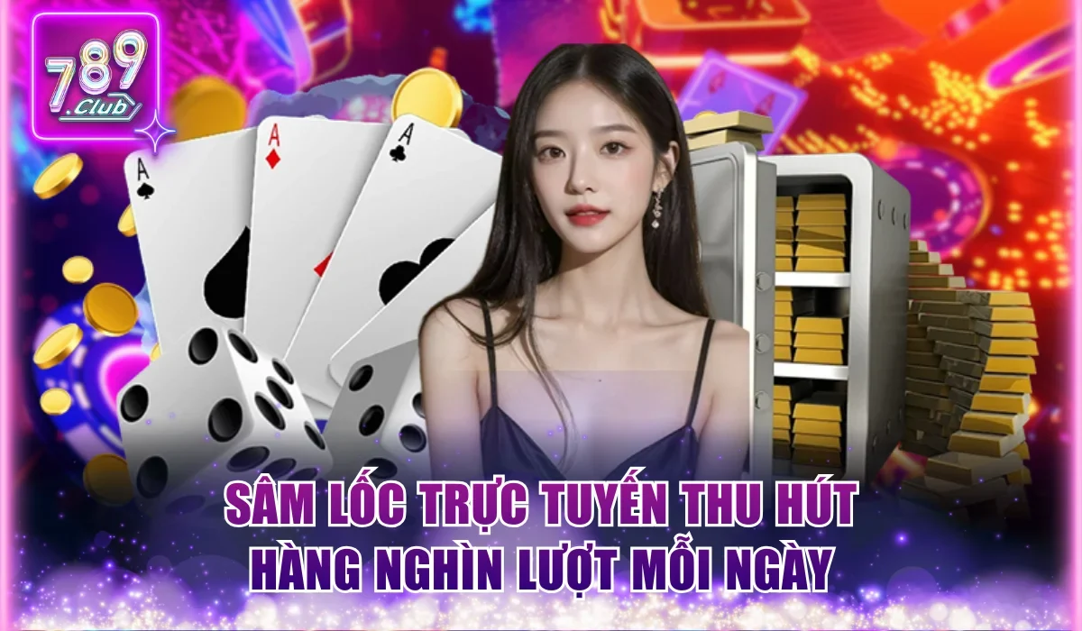 Cách Chơi Sâm Lốc Từng Bước Dễ Hiểu Dành Cho Người Mới 1 Sâm Lốc trực tuyến thu hút hàng nghìn lượt mỗi ngày