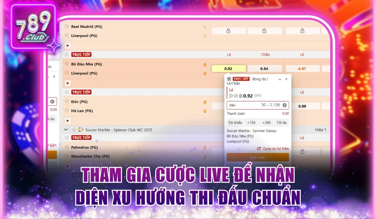 Cách Bắt Kèo Chẵn Lẻ Bất Bại Và Thắng Lớn Tại 789Club 3 Tham gia cược live để nhận diện xu hướng thi đấu chuẩn