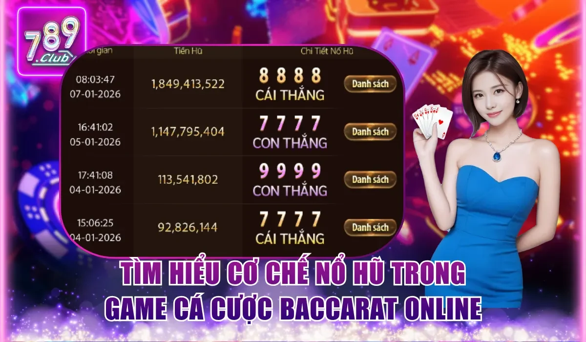 Tham Gia Cá Cược Baccarat Online Săn Thưởng Lên Đến 1:13 3 Tìm hiểu cơ chế Nổ Hũ trong game cá cược Baccarat online