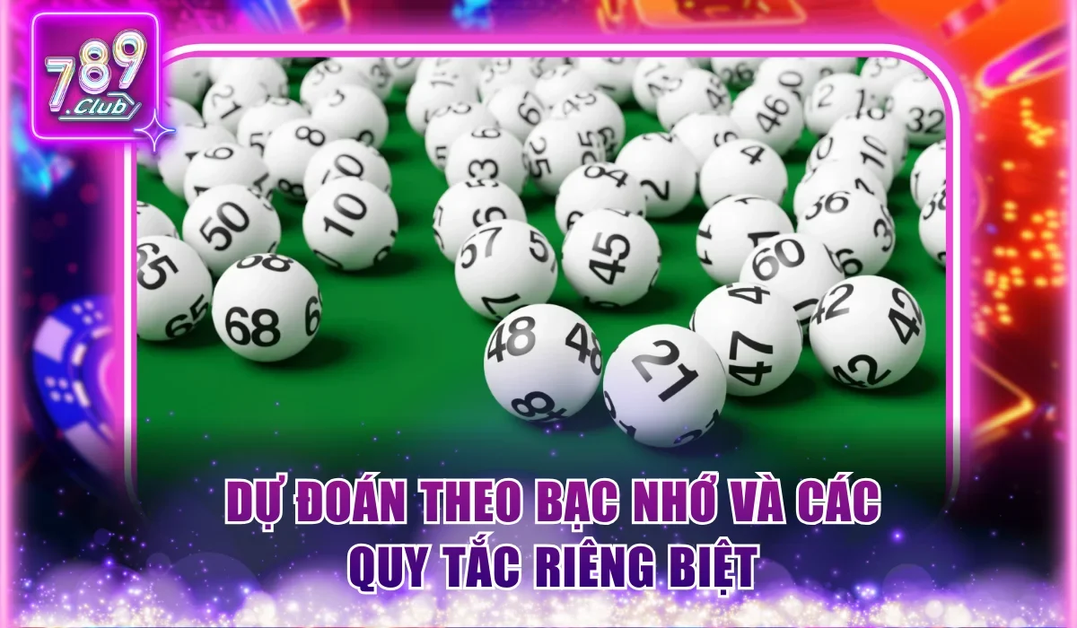 Tổng Hợp Mẹo Chơi Số Đề Từ Các Bậc Thầy Tại Cổng 789Club 3 Dự đoán theo bạc nhớ và các quy tắc riêng biệt