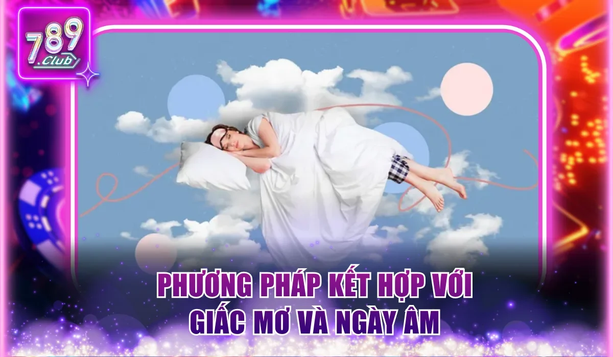 Cách Tính Lô Đề Chuẩn Nhất Dành Cho Người Đam Mê Xổ Số 3 Phương pháp kết hợp với giấc mơ và ngày âm